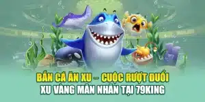 Bắn Cá Ăn Xu – Cuộc Rượt Đuổi Xu Vàng Mãn Nhãn Tại 79king