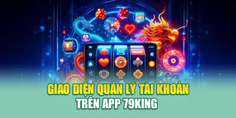 Giao diện quản lý tài khoản trên app 79King 