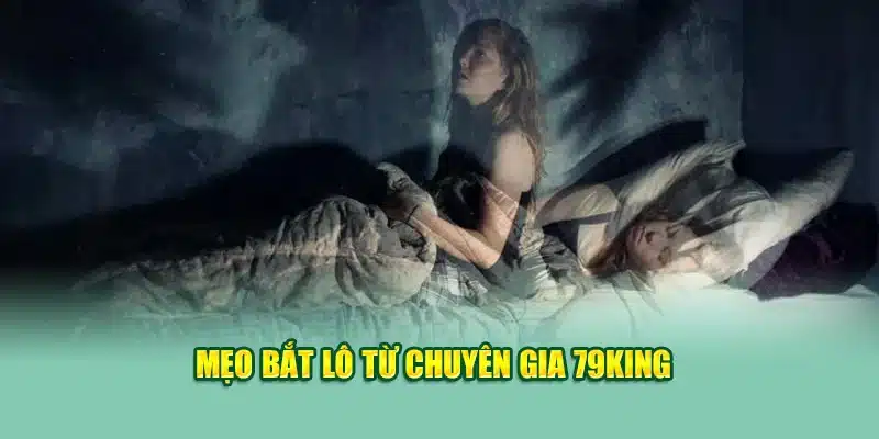 Mẹo bắt lô từ chuyên gia 79King