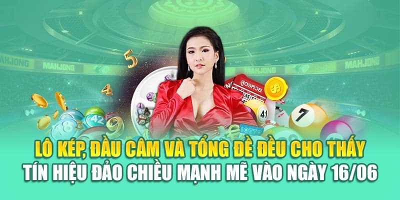 Lô kép, đầu câm và tổng đề đều cho thấy tín hiệu đảo chiều mạnh mẽ vào ngày 16/06
